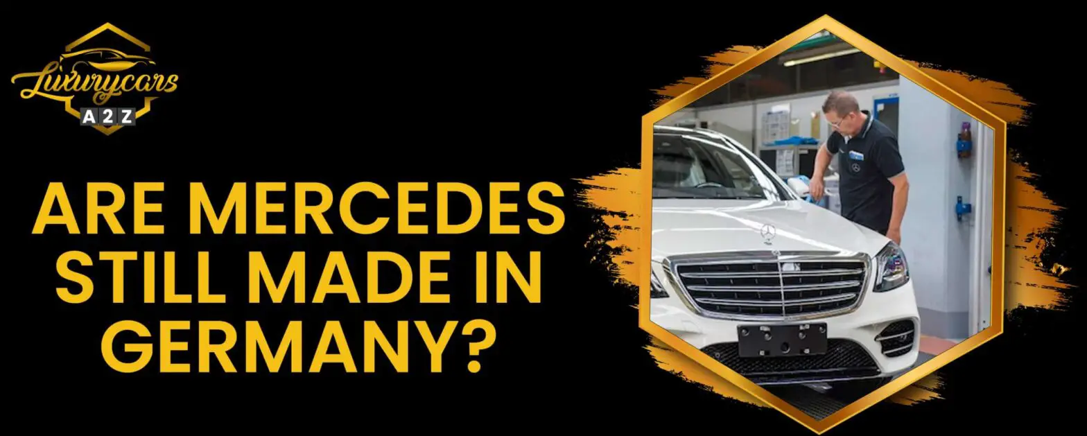 Wordt Mercedes nog in Duitsland gemaakt?