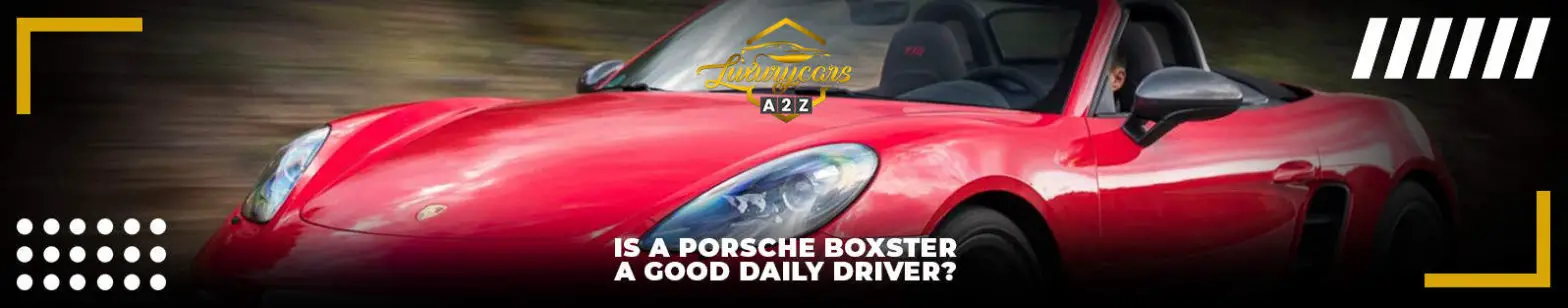 Is een Porsche Boxster een goede dagelijkse bestuurder?