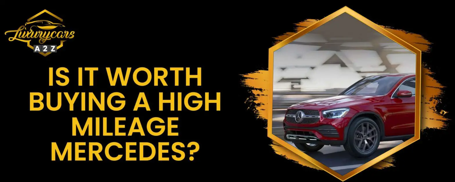 Is het de moeite waard om een Mercedes met hoge kilometerstand te kopen?
