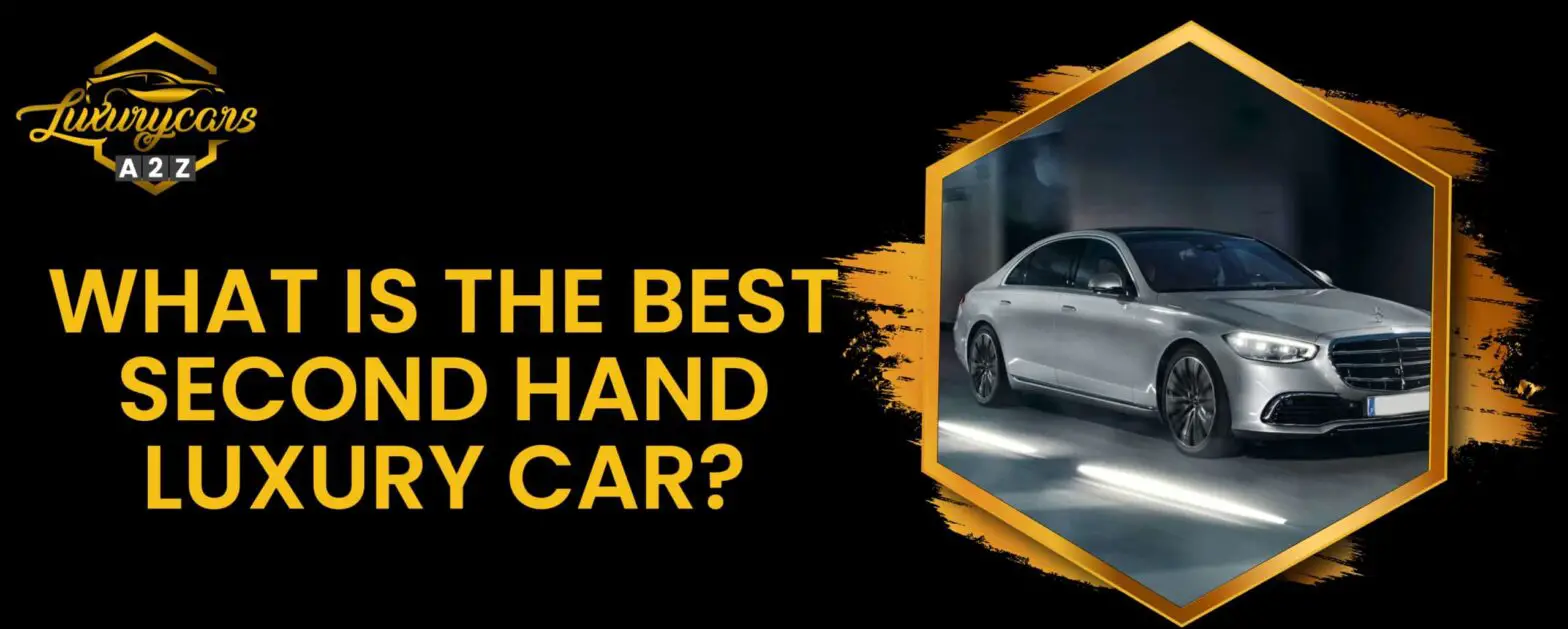 Wat is de beste tweedehands luxe auto?