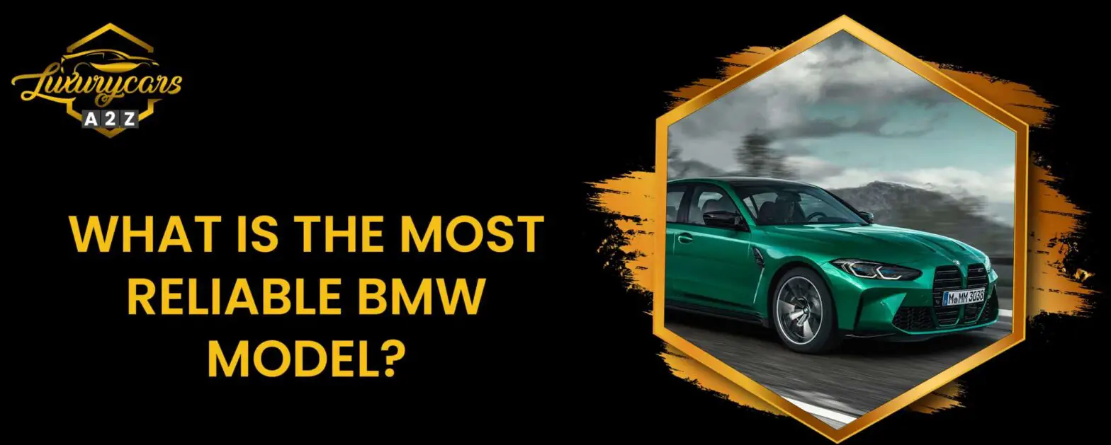 Wat is het meest betrouwbare BMW model?