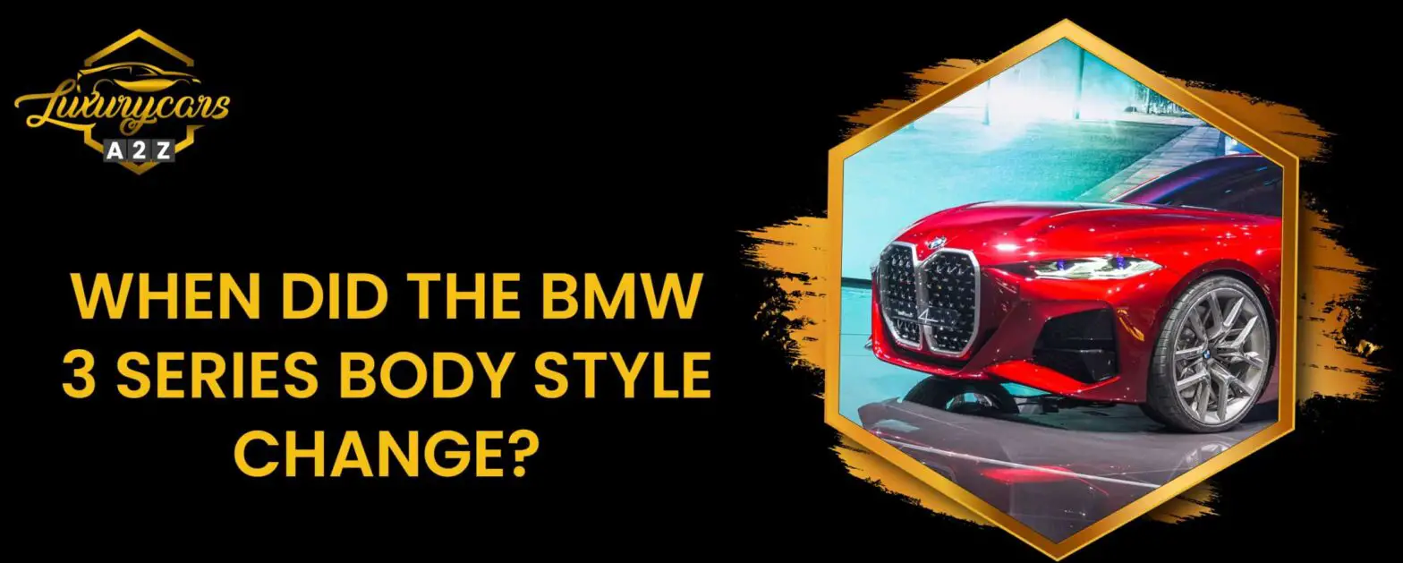 Wanneer is de BMW 3 Serie carrosserie stijl veranderd?