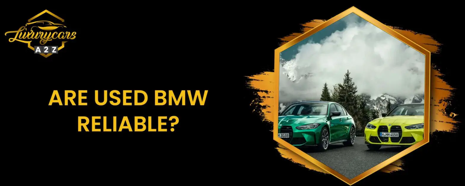 Zijn tweedehands BMW's betrouwbaar?