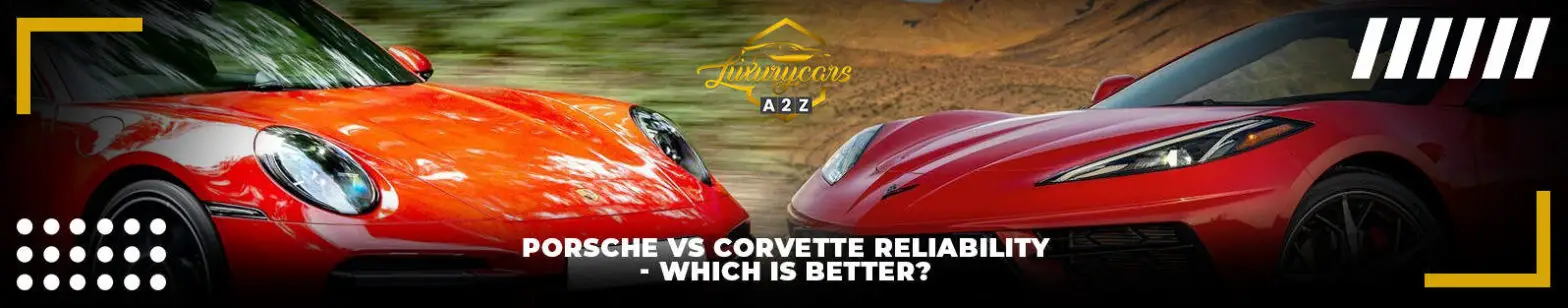 Porsche vs Corvette betrouwbaarheid - wat is beter