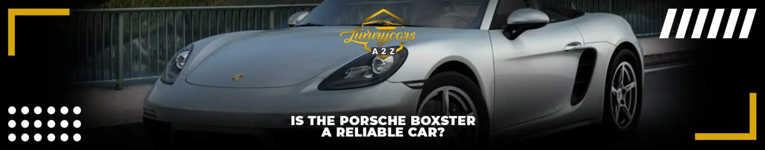 Is de Porsche Boxster een betrouwbare auto?