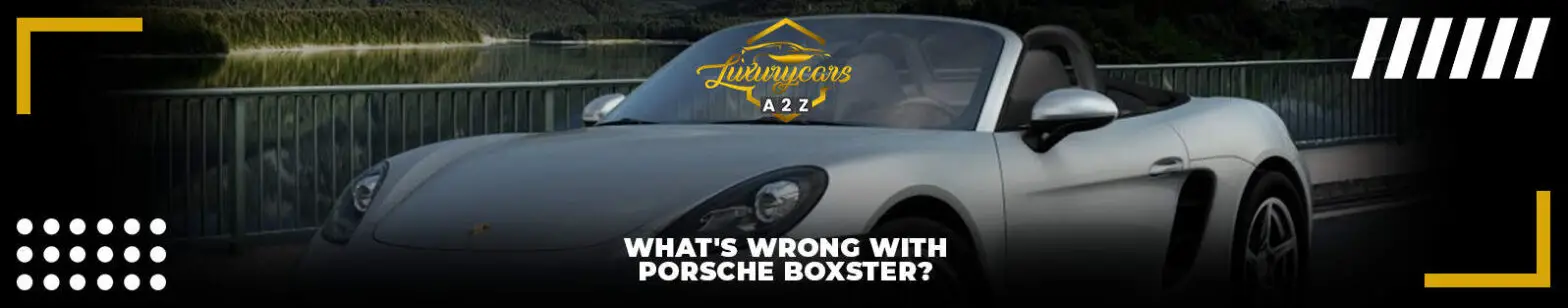 Wat is er mis met een Porsche Boxster?