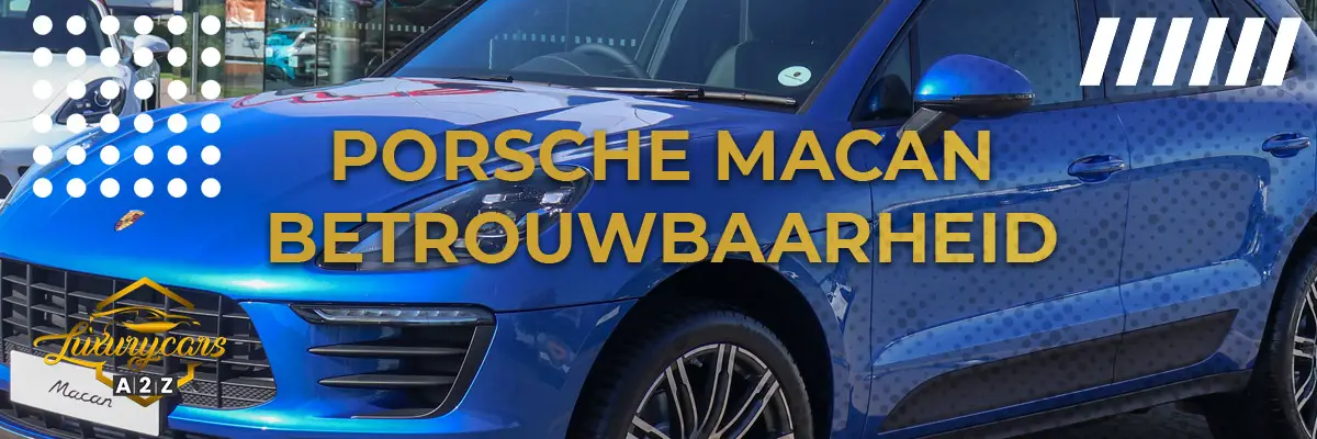 Porsche Macan Turbo betrouwbaarheid