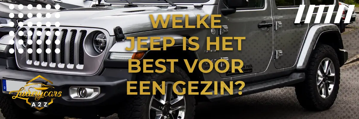 Welke Jeep is het best voor een gezin?