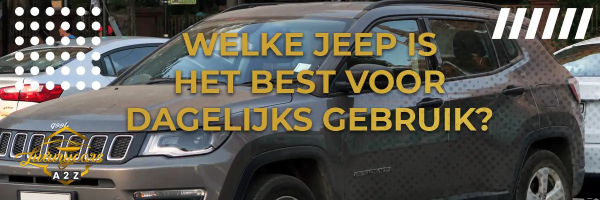 Welke Jeep is het best voor dagelijks gebruik?