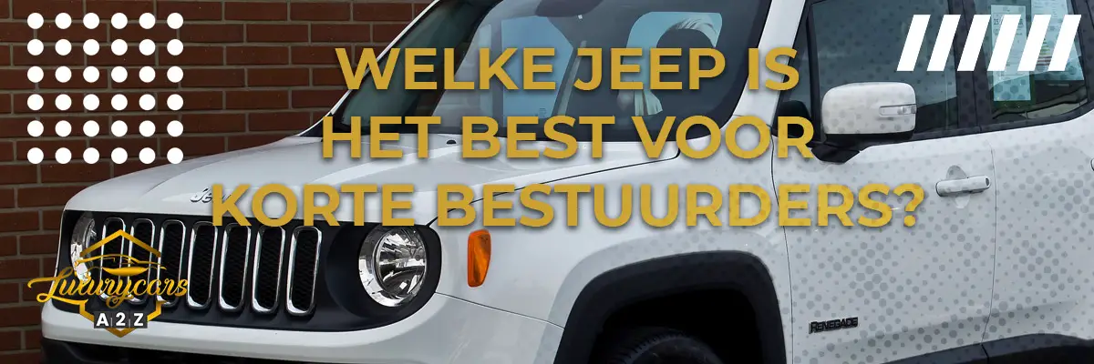 Welke Jeep is het best voor korte bestuurders?
