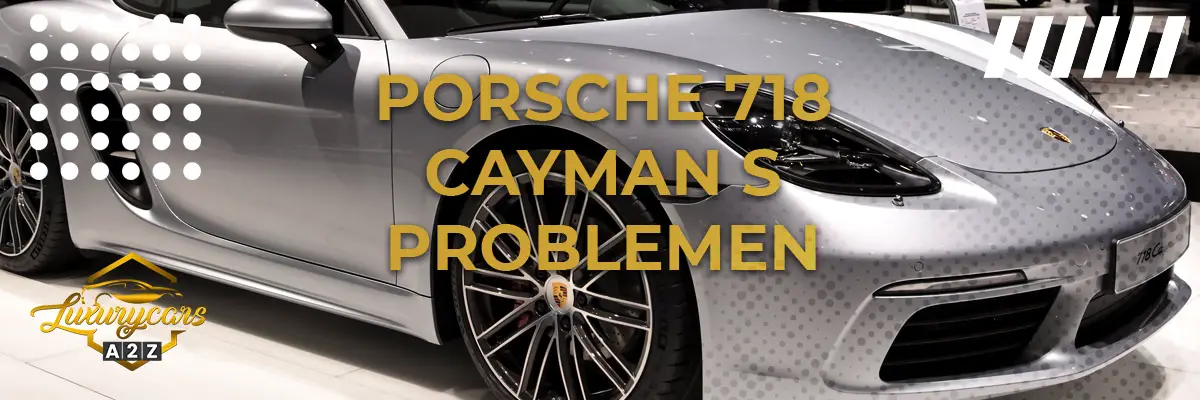 Porsche 718 Cayman S Problemen